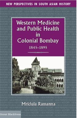 Orient Western Medicine and Public Health in Colonial Bombay, 1845 1895
